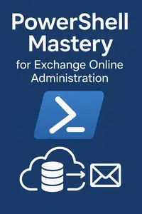 PowerShell Mastery for Exchange Online Administration: Volume I