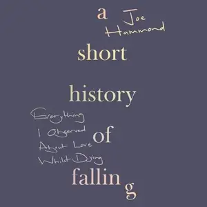 A Short History of Falling: Everything I Observed About Love Whilst Dying