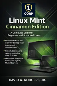 Linux Mint Cinnamon Edition: A Complete Guide for Beginners and Advanced Users (The Modern Linux Mastery Series)