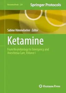 Ketamine: From Neurobiology to Emergency and Anesthesia Care, Volume I