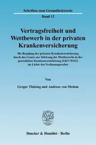 Vertragsfreiheit und Wettbewerb in der privaten Krankenversicherung: Die Regelung der privaten Krankenversicherung durch das Ge