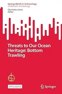 Threats to Our Ocean Heritage: Bottom Trawling