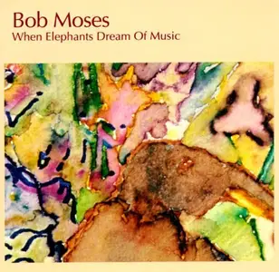 Bob Moses - When Elephants Dream of Music (1983)