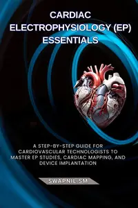 Cardiac Electrophysiology (EP) Essentials: Cath Lab Expertise: A Series for Cardiovascular Technologists
