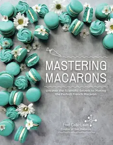 Mastering Macarons: Uncover the Scientific Secrets to Making the Perfect French Macaron