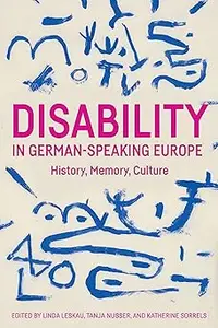 Disability in German-Speaking Europe: History, Memory, Culture