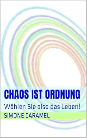 CHAOS IST ORDNUNG: Wählen Sie also das Leben!