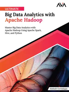 Ultimate Big Data Analytics with Apache Hadoop: Master Big Data Analytics with Apache Hadoop Using Apache Spark