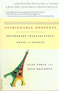 Fashionable Nonsense: Postmodern Intellectuals' Abuse of Science