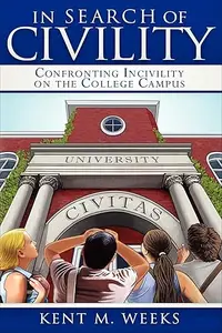 In Search of Civility: Confronting Incivility on the College Campus