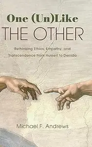 One (Un)Like the Other: Rethinking Ethics, Empathy, and Transcendence from Husserl to Derrida