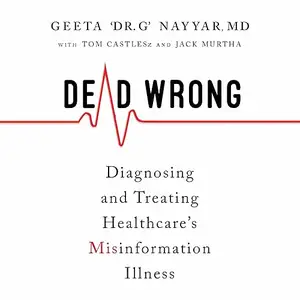 Dead Wrong: Diagnosing and Treating Healthcare's Misinformation Illness [Audiobook]