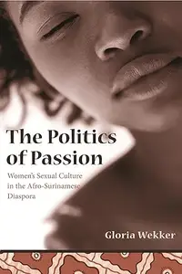 The Politics of Passion: Women's Sexual Culture in the Afro-Surinamese Diaspora (Repost)