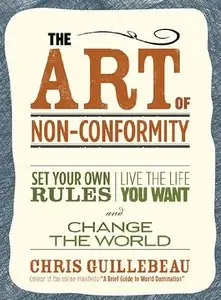 The Art of Non-Conformity: Set Your Own Rules, Live the Life You Want, and Change the World (Repost)