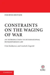 Constraints on the Waging of War: An Introduction to International Humanitarian Law (repost)