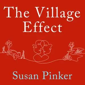 «The Village Effect: How Face-to-Face Contact Can Make Us Healthier, Happier, and Smarter» by Susan Pinker