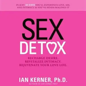 Sex Detox: Recharge Desire. Revitalize Intimacy. Rejuvenate Your Love Life [Audiobook]