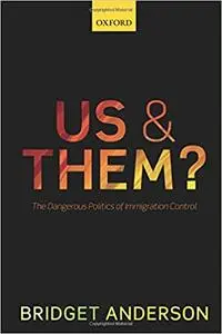 Us and Them?: The Dangerous Politics of Immigration Controls