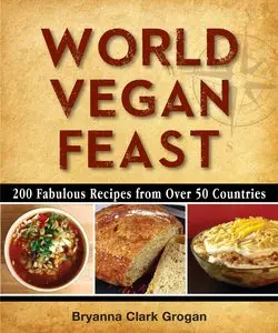 World Vegan Feast: 200 Fabulous Recipes From Over 50 Countries (repost)