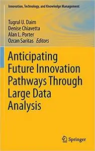 Anticipating Future Innovation Pathways Through Large Data Analysis (Repost)