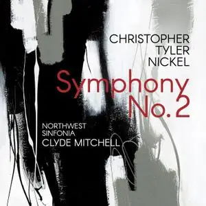 Northwest Sinfonia & Clyde Mitchell - Christopher Tyler Nickel: Symphony No. 2 (2021)