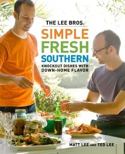 The Lee Bros. Simple Fresh Southern: Knockout Dishes with Down-Home Flavor (repost)