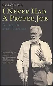 I Never Had a Proper Job: A Life in the Theatre