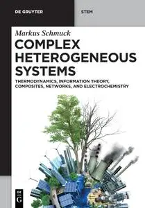 Complex Heterogeneous Systems: Thermodynamics, Information Theory, Composites, Networks, and Electrochemistry