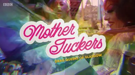 BBC - Mother Tuckers: Drag Queens of Glasgow (2019)