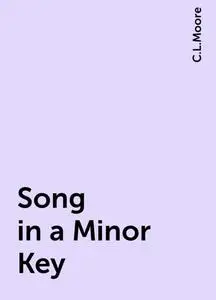 «Song in a Minor Key» by C.L.Moore