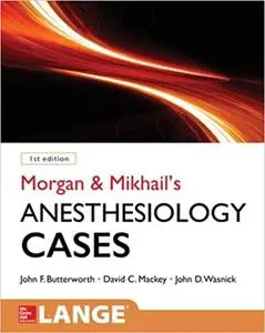 Morgan and Mikhail's Clinical Anesthesiology Cases (Repost)