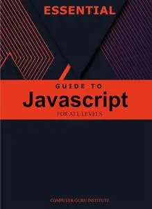 Essential Guide to Javascript for All Levels (2024 Collection: Forging Ahead in Tech and Programming)
