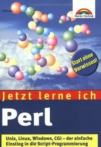 Jetzt lerne ich Perl : Unix, Linux, Windows, CGI - der einfache Einstieg in die Script-Programmierung