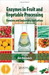 Enzymes in Fruit and Vegetable Processing: Chemistry and Engineering Applications