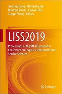 LISS2019: Proceedings of the 9th International Conference on Logistics, Informatics and Service Sciences
