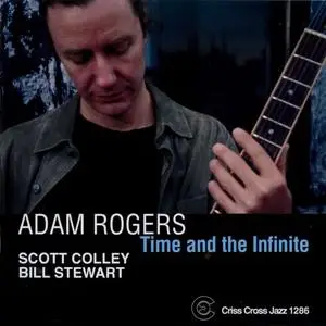 Adam Rogers - Time And The Infinite (2007) {Criss Cross}