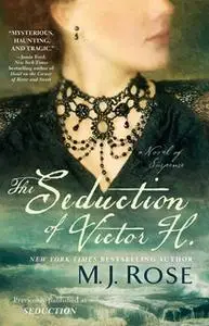 «The Seduction of Victor H.» by M.J. Rose