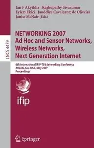 NETWORKING 2007. Ad Hoc and Sensor Networks, Wireless Networks, Next Generation Internet