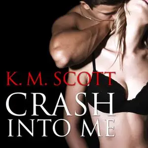 «Crash Into Me» by K.M. Scott