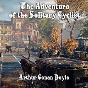 «The Adventure of The Solitary Cyclist» by Arthur Conan Doyle