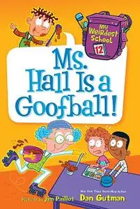 «My Weirdest School #12: Ms. Hall Is a Goofball» by Dan Gutman