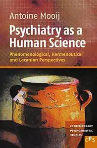 Psychiatry as a Human Science : Phenomenological, Hermeneutical and Lacanian Perspectives