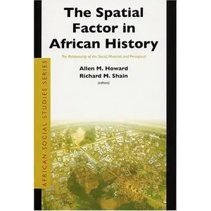 The Spatial Factor In African History: The Relationship Of The Social, Material, and Perceptual 
