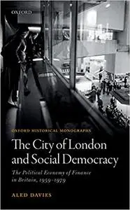 The City of London and Social Democracy: The Political Economy of Finance in Post-war Britain (Repost)