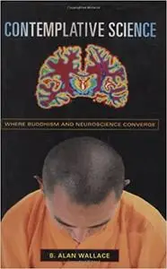 Contemplative Science: Where Buddhism and Neuroscience Converge