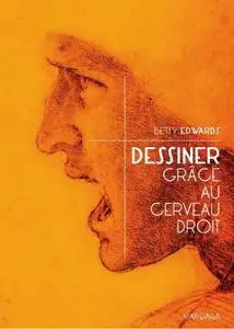 Betty Edwards, "Dessiner grâce au cerveau droit: Une méthode imparable pour s'initier à la pratique du dessin