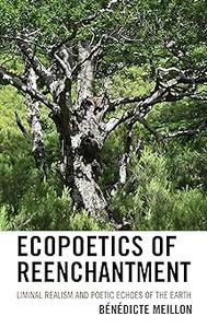 Ecopoetics of Reenchantment: Liminal Realism and Poetic Echoes of the Earth