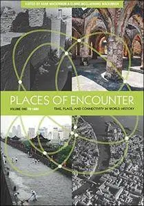 Places of Encounter, Volume 1: Time, Place, and Connectivity in World History to 1600