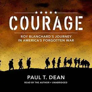 Courage: Roy Blanchard's Journey in America's Forgotten War [Audiobook]
