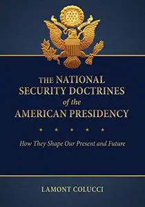 The National Security Doctrines of the American Presidency: How They Shape Our Present and Future [2 volumes]